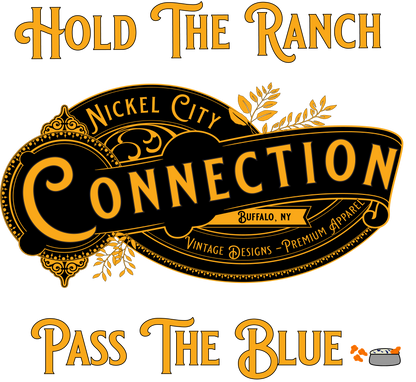 Nickel City Connection design with the words "Hold the ranch pass the blue".