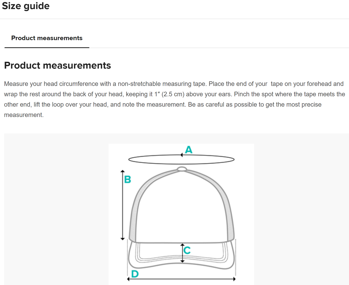 A size guide for measuring a hat, including text instructions and a labeled diagram. The text instructs users to measure head circumference with a non-stretchable measuring tape, placing it about 1 inch (2.5 cm) above the ears. The diagram below features a hat outline with four labeled measurements: (A) circumference, (B) height, (C) inner band width, and (D) brim width.